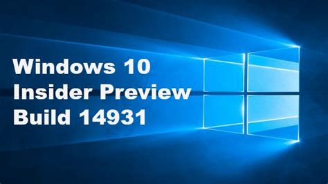 Windows 10 Insider Preview Build 14931 Available For Insiders In Slow