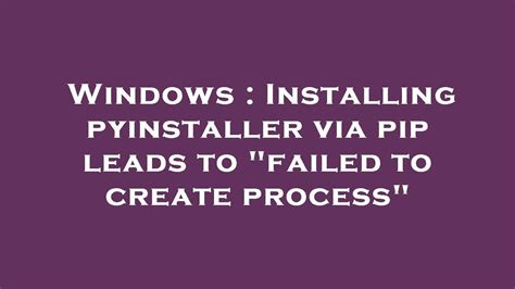 Windows Installing Pyinstaller Via Pip Leads To Failed To Create Hot