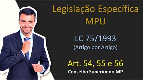 MPU Ministério Público da União LC 75 93 Art 54 ao 56 Conselho