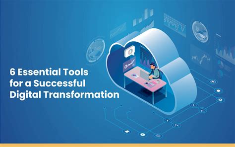 6 Essential Tools For A Successful Digital Transformation