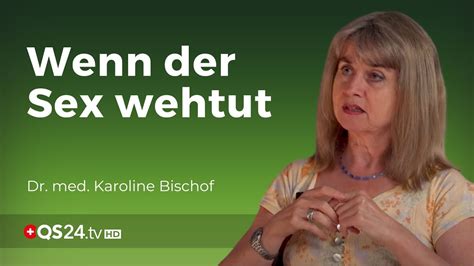 Schmerzen Beim Oder Nach Dem Sex Dr Med Karoline Bischof Naturmedizin Qs24 Youtube