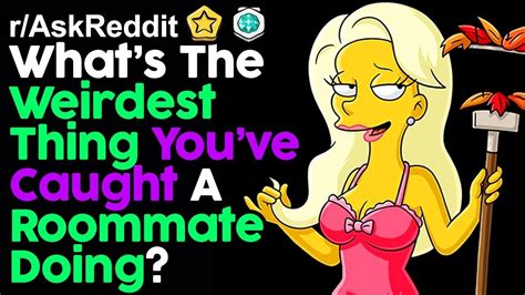 What S Your Weirdest Roommate Story R Askreddit Top Posts Reddit Stories Youtube