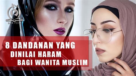 8 Dandanan Yang Haram Bagi Wanita Dalam Islam Para Muslimah Hentikan Ini Youtube
