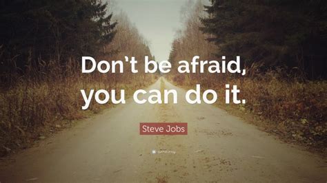 Steve Jobs Quote Dont Be Afraid You Can Do It