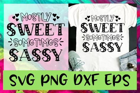Mostly Sweet Sometimes Sassy Svg Png Dxf And Eps Design Files By