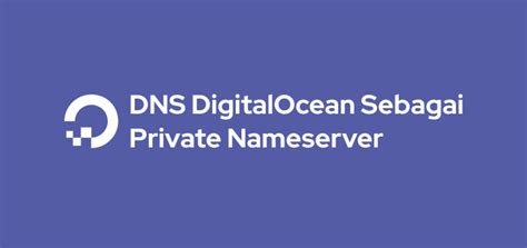 Written by support team (administrator) updated at april 27th, 2020. Cara Setting DNS DigitalOcean Sebagai Private Nameserver ...