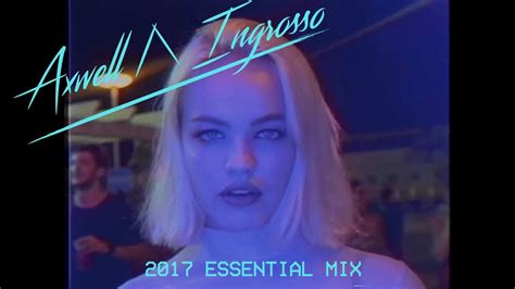 Axwell Λ Ingrosso 2017 Essential Mix Youtube
