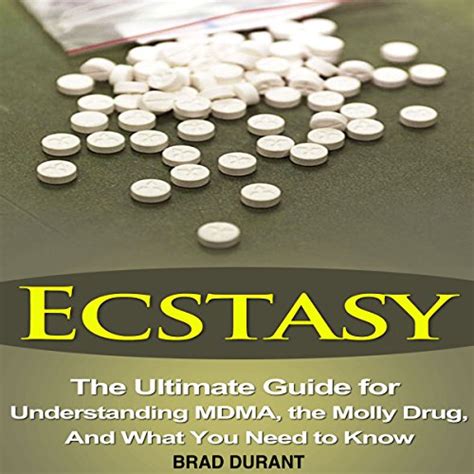 Ecstasy The Ultimate Guide For Understanding Mdma The Molly Drug And