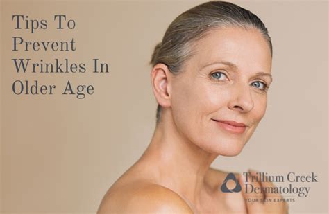 Tips To Prevent Wrinkles In Older Age Trillium Creek Dermatology