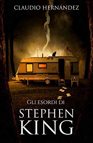 Gli Esordi Di Stephen King Italian Edition By Claudio Hernandez