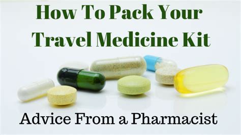 How To Pack Your Travel Medicine Kit Advice From A Pharmacist