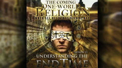 The Coming One World Religion 2 Understanding The Endtime End Of