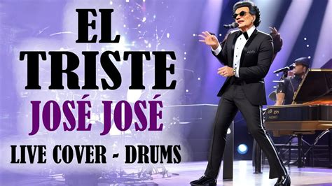Jose Jose El Triste Live Cover Drums Youtube