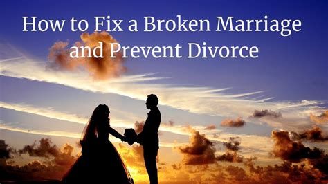 How To Fix A Broken Marriage And Prevent Divorce Youtube