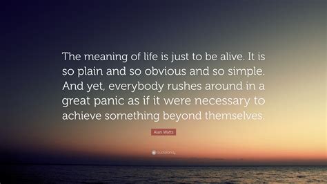 The Meaning Of Life Is Just To Be Alive Alan Watts Goimages Bay