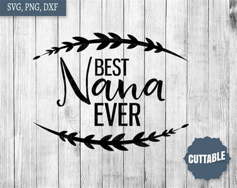 Best Nana Ever Svg Nana Quote Cut File Nana Svg For Etsy