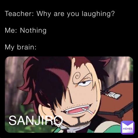 Teacher Why Are You Laughing Me Nothing My Brain Sanjiro Sensei