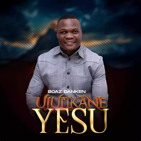 Ujulikane Yesu By Boaz Danken Mp3 Download Nyimbo Mpya