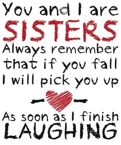 You keep me in love every moment. The 33 All Time Best Quotes About Sisters