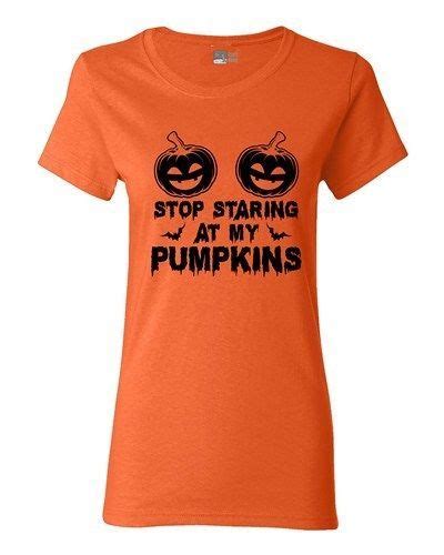 Ladies Stop Staring At My Pumpkins Funny Halloween Costume Dt T Shirt