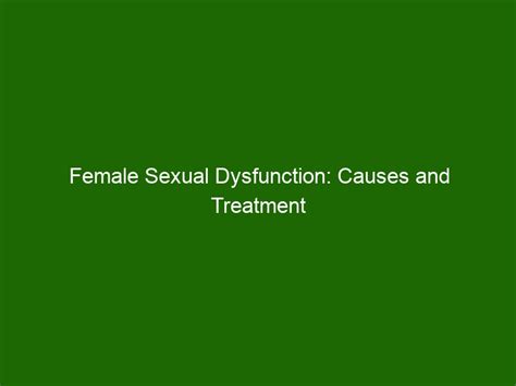 Female Sexual Dysfunction Causes And Treatment Options Health And Beauty