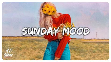 Sunday Mood ~ Songs That Put You In A Good Mood 🌻 Youtube