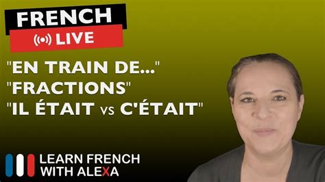 🔴LIVE: Alexa explains "EN TRAIN DE..." + French Q&A | French language ...