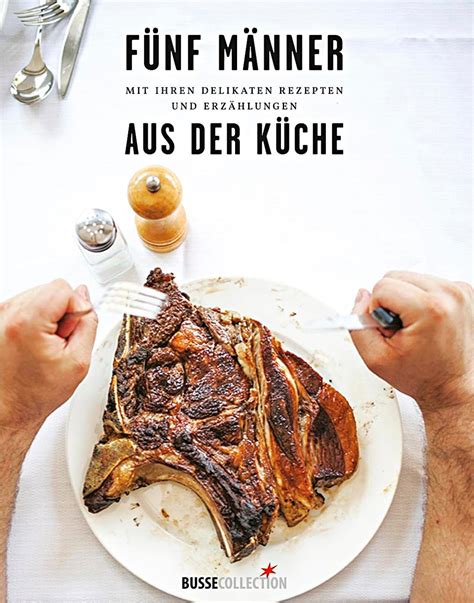 Fünf Männer Mit Ihren Delikaten Rezepten Und Erzählungen Aus Der Küche Buch