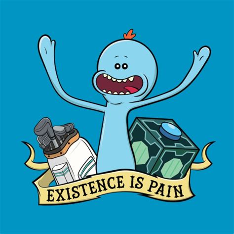 Mr Meeseeks Quotes Existence Is Pain Shortquotescc