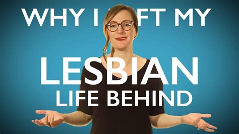 Why I Left My Lesbian Life Behind Youtube