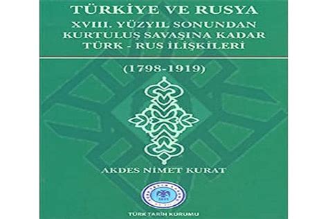 Türkiye ve Rusya 18 Yüzyıl Sonundan Kurtuluş Savaşına Kadar Türk Rus