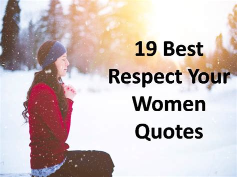 Happy women's day quotes are the most inspiring quotes for women's day. 19 Best Respect Your Women Quotes