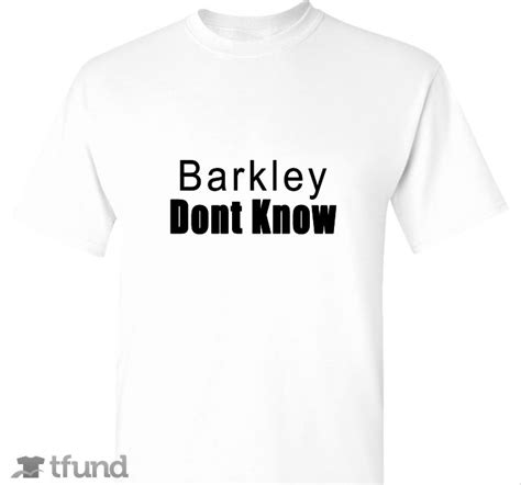 Barkley Dont Know T Shirt T Shirt Fundraiser Custom Tshirts Sell