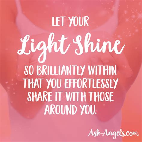 Let Your Light Shine So Brilliantly Within That You Effortlessly Share It With Those Around You