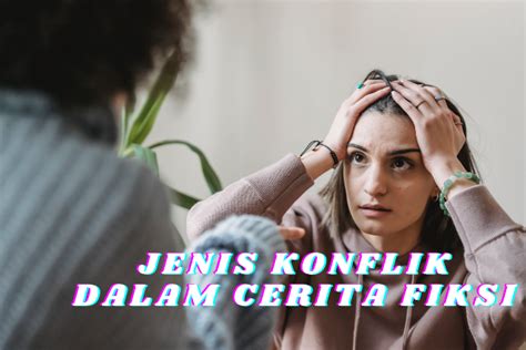 Mengenal Jenis Jenis Konflik Dalam Cerita Fiksi Contohnya