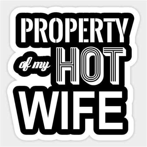Property Of My Hot Wife Property Of My Hot Wife Sticker Teepublic