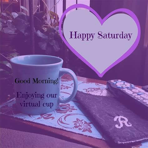 Happy Saturday Good Morning Heres A Virtual Cup Of Coffee Pictures Photos And Images For