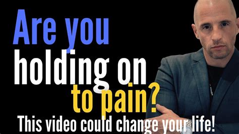 Are You Holding On To Pain THIS VIDEO COULD CHANGE YOUR LIFE YouTube