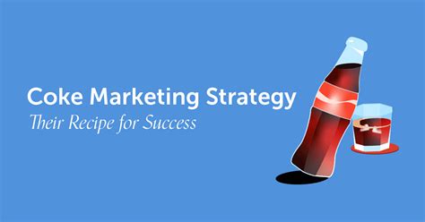 Coke Marketing Strategy Their Recipe For Success 5 Achievable