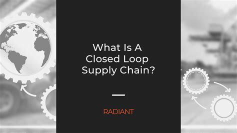 What Is A Closed Loop Supply Chain Closed Loop Supply Chain Radiant