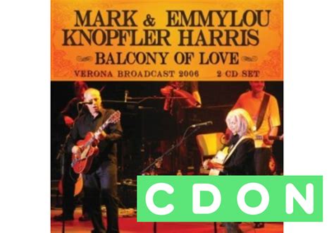 Mark Knopfler And Emmylou Harris Balcony Of Love Verona Broadcast 2006 2cd Cdon