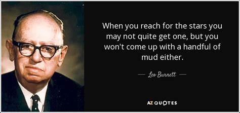 Take some time to go through our list of powerful motivational quotes, and allow them to fill you up with the desire to accomplish great things again. Leo Burnett quote: When you reach for the stars you may not quite...