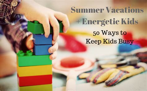 50 Ways To Keep Kids Busy This Summer Vacation The Minimalist Way