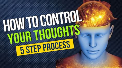 How To Control Your Thoughts A 5 Step Process To Control Your Mind Youtube