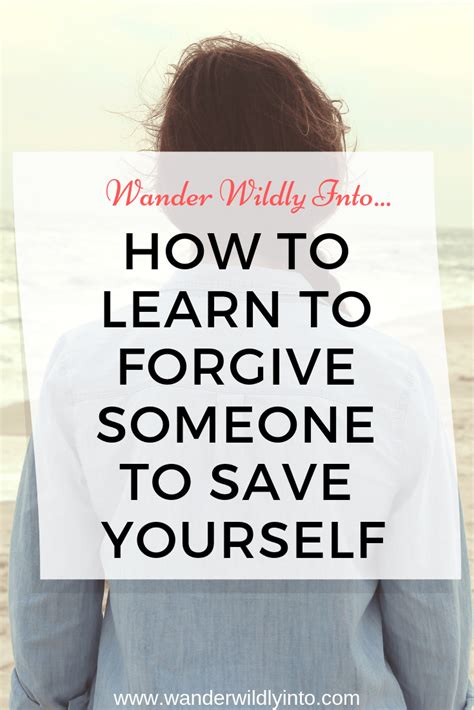 How To Learn To Forgive Someone To Save Yourself Wander Wildly Into