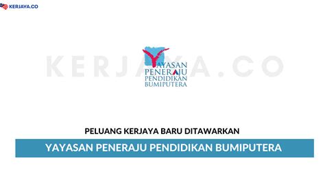 Yayasan peneraju pendidikan bumiputera (yayasan peneraju) merupakan satu inisiatif untuk mengukuhkan pembinaan keupayaan bumiputera secara sejagat dan berterusan. Yayasan Peneraju Pendidikan Bumiputera • Kerja Kosong Kerajaan