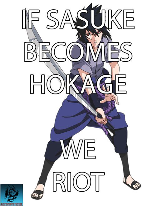 If Sasuke Becomes Hokage We Riot By Kawachou On Deviantart