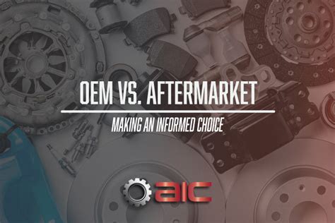 Oem Vs Aftermarket Replacement Parts Making An Informed Choice