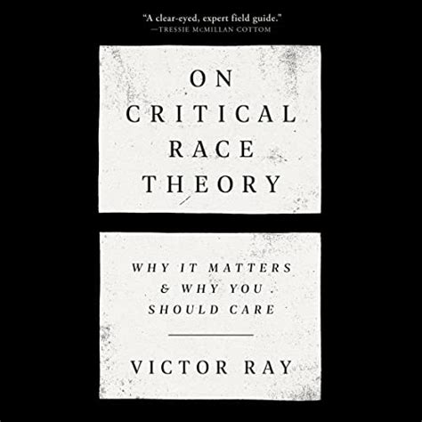 On Critical Race Theory Why It Matters And Why You Should Care Audio