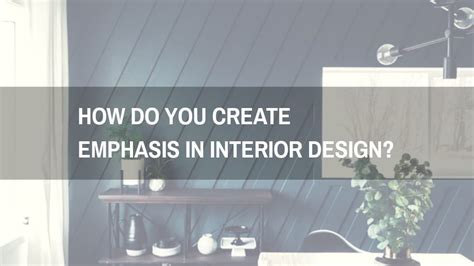 How Do You Create Emphasis In Interior Design Easy Tips Tilenspace